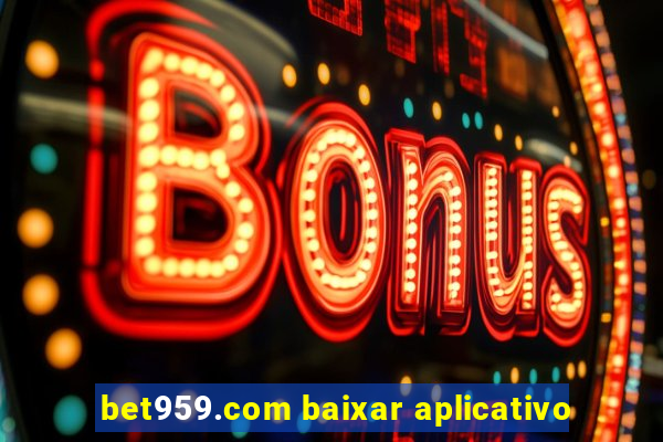 bet959.com baixar aplicativo